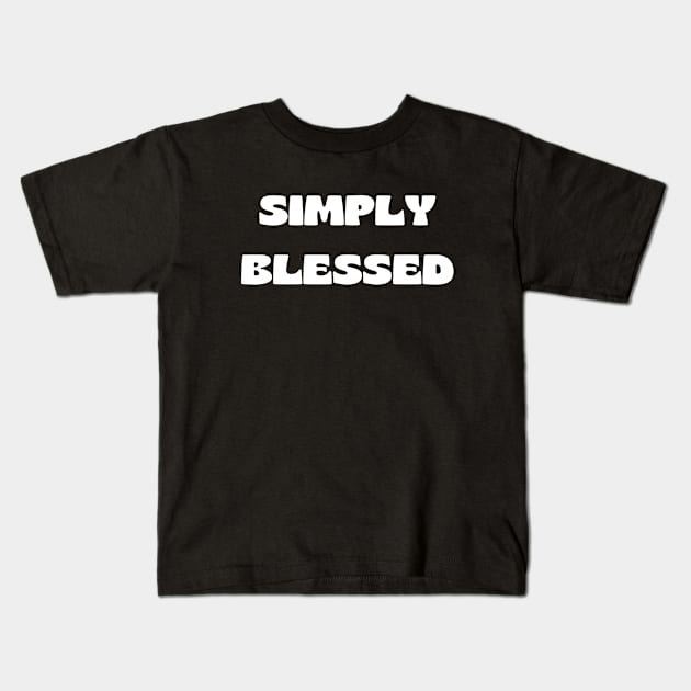 Simply blessed Kids T-Shirt by Prayingwarrior